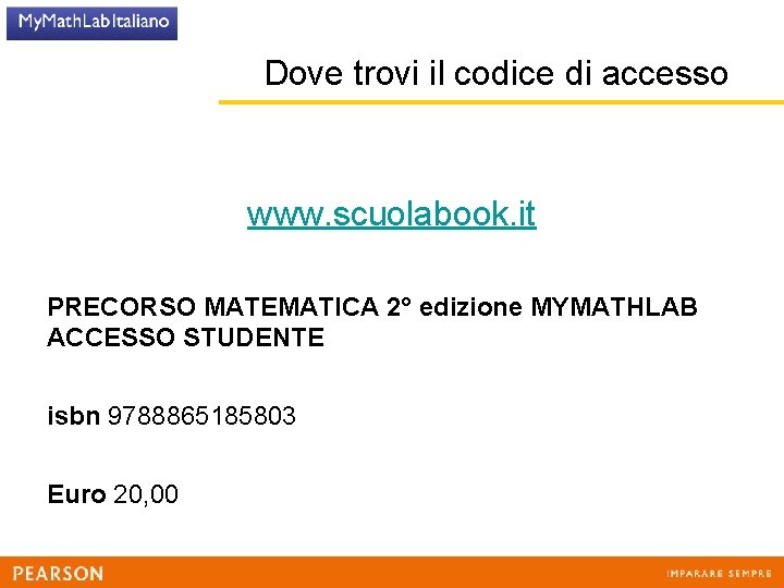 Dove trovi il codice di accesso www. scuolabook. it PRECORSO MATEMATICA 2° edizione MYMATHLAB