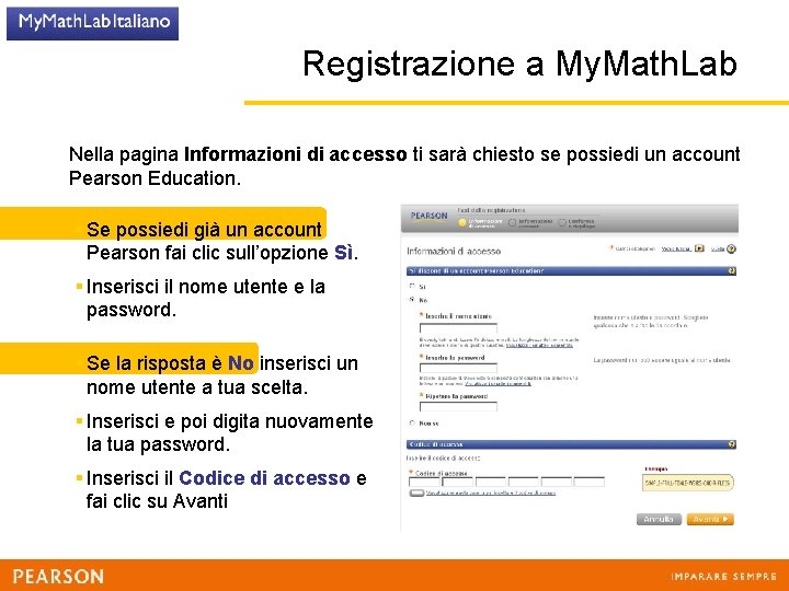 Registrazione a My. Math. Lab Nella pagina Informazioni di accesso ti sarà chiesto se