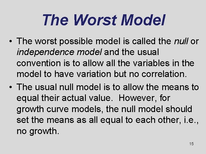 The Worst Model • The worst possible model is called the null or independence