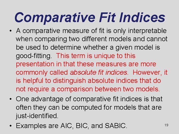 Comparative Fit Indices • A comparative measure of fit is only interpretable when comparing