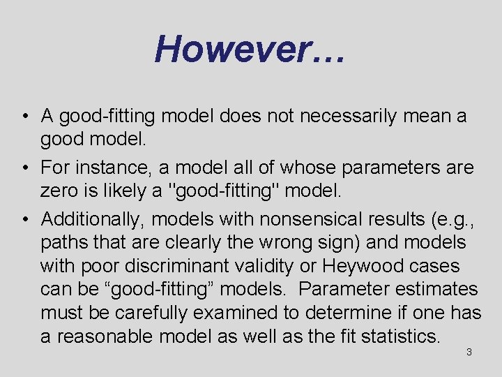 However… • A good-fitting model does not necessarily mean a good model. • For