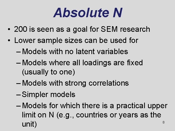 Absolute N • 200 is seen as a goal for SEM research • Lower