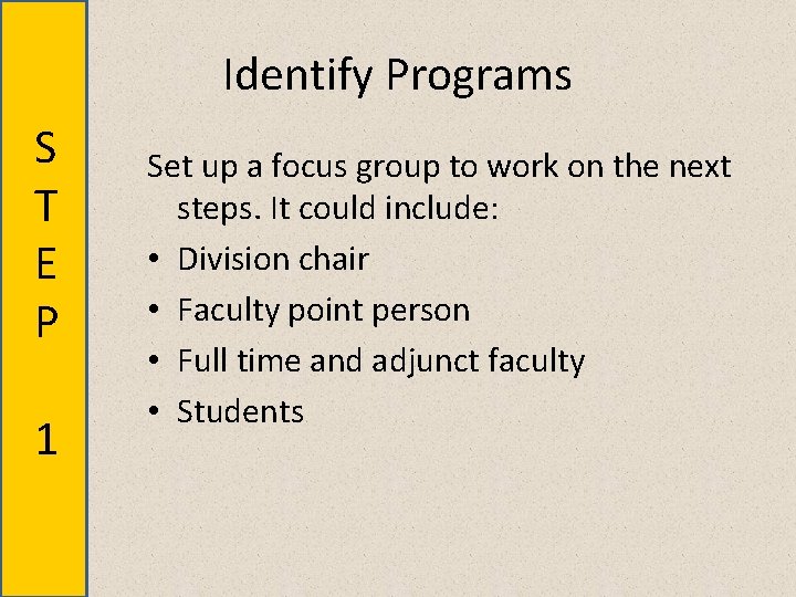 Identify Programs S T E P 1 Set up a focus group to work