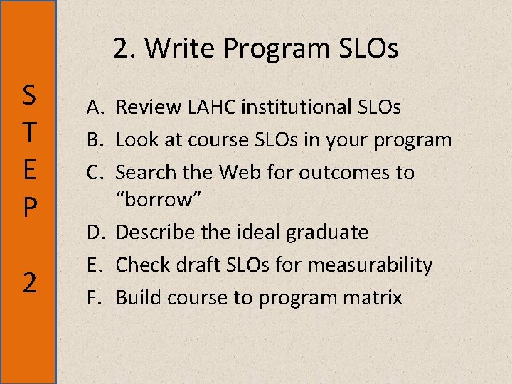 2. Write Program SLOs S T E P 2 A. Review LAHC institutional SLOs