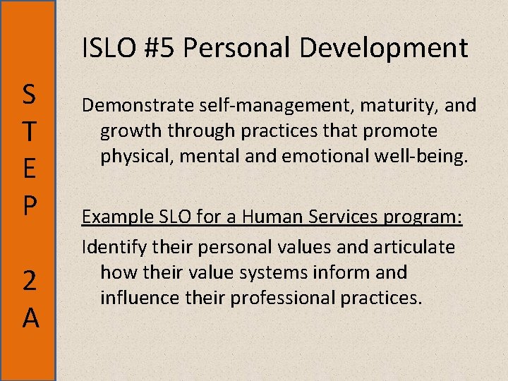 ISLO #5 Personal Development S T E P 2 A Demonstrate self-management, maturity, and