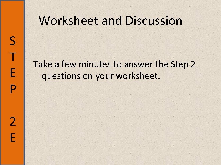 Worksheet and Discussion S T E P 2 E Take a few minutes to