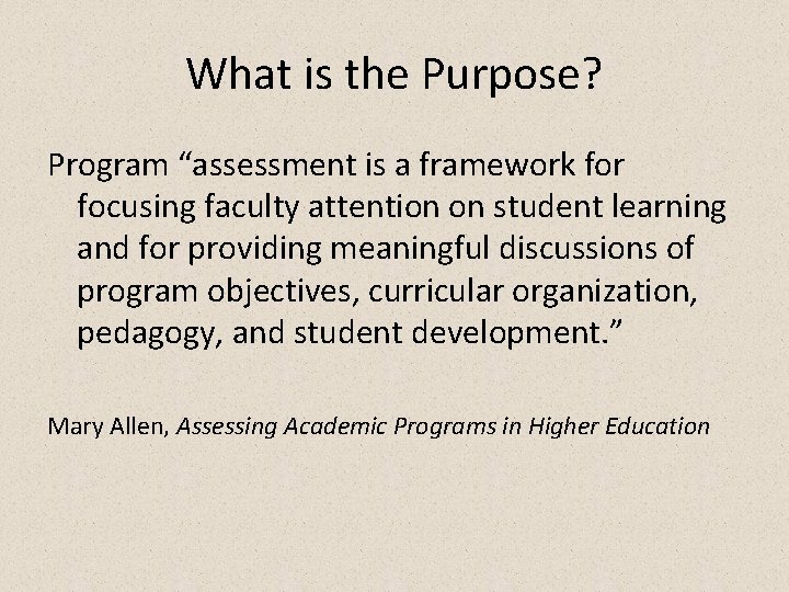 What is the Purpose? Program “assessment is a framework for focusing faculty attention on