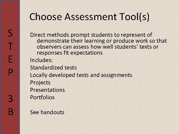 Choose Assessment Tool(s) S T E P 3 B Direct methods prompt students to