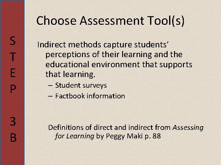 Choose Assessment Tool(s) S T E P 3 B Indirect methods capture students’ perceptions