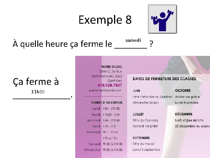 Exemple 8 samedi À quelle heure ça ferme le _______ ? Ça ferme à Exemple 8 samedi À quelle heure ça ferme le _______ ? Ça ferme à