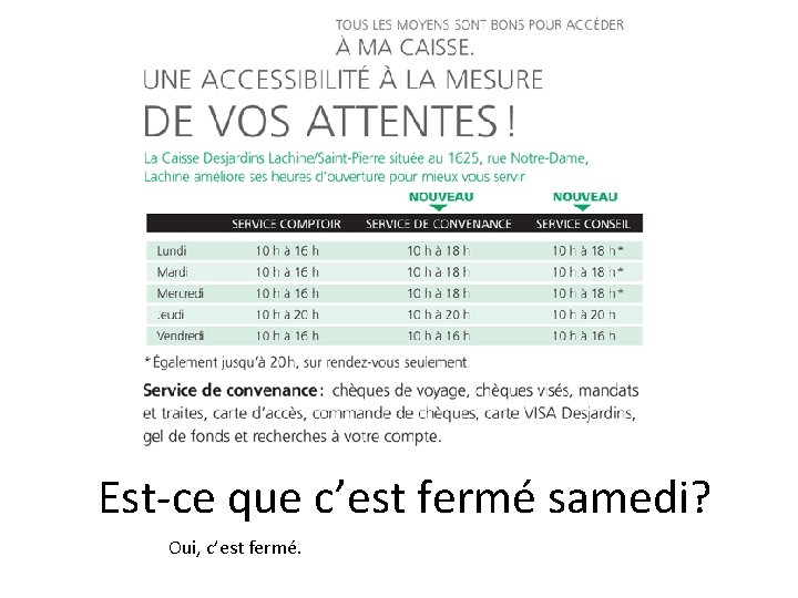 Est-ce que c’est fermé samedi? Oui, c’est fermé. Est-ce que c’est fermé samedi? Oui, c’est fermé.