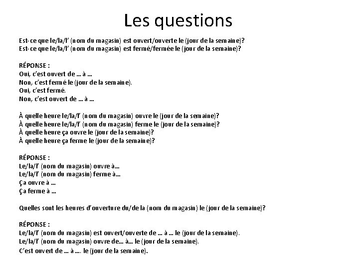 Les questions Est-ce que le/la/l’ (nom du magasin) est ouvert/ouverte le (jour de la