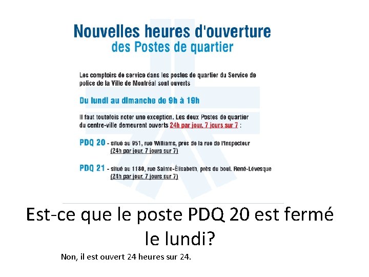 Est-ce que le poste PDQ 20 est fermé le lundi? Non, il est ouvert