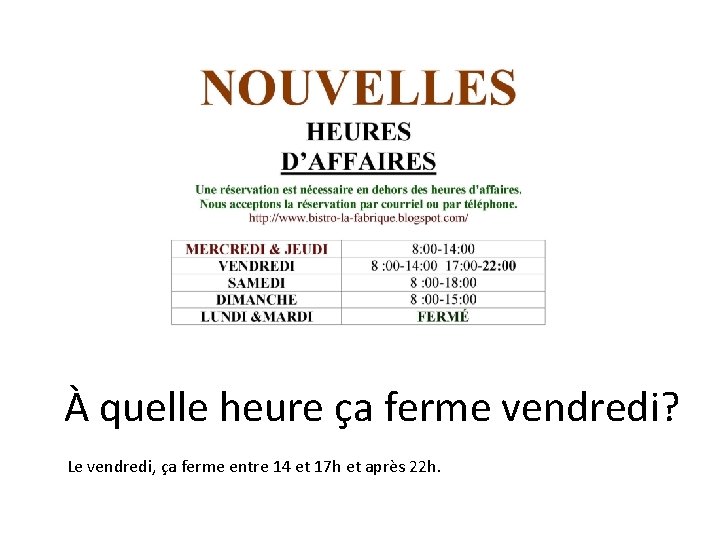 À quelle heure ça ferme vendredi? Le vendredi, ça ferme entre 14 et 17 À quelle heure ça ferme vendredi? Le vendredi, ça ferme entre 14 et 17