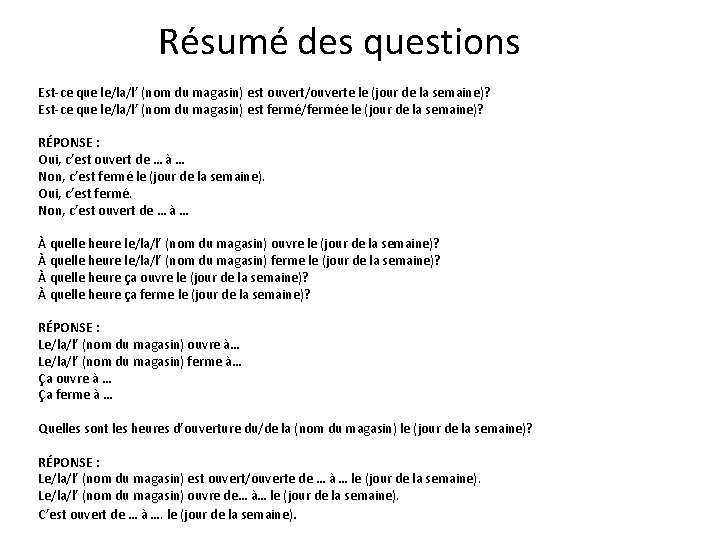 Résumé des questions Est-ce que le/la/l’ (nom du magasin) est ouvert/ouverte le (jour de