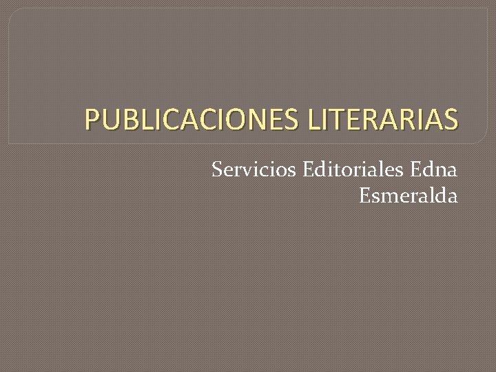 PUBLICACIONES LITERARIAS Servicios Editoriales Edna Esmeralda 