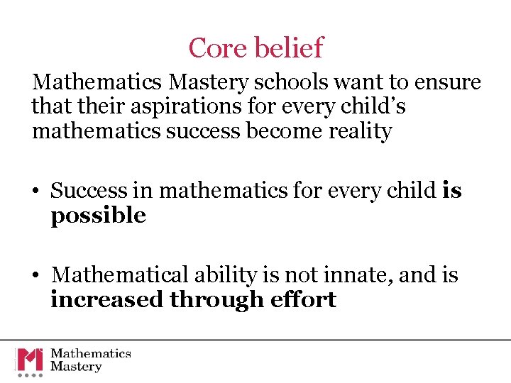 Core belief Mathematics Mastery schools want to ensure that their aspirations for every child’s Core belief Mathematics Mastery schools want to ensure that their aspirations for every child’s