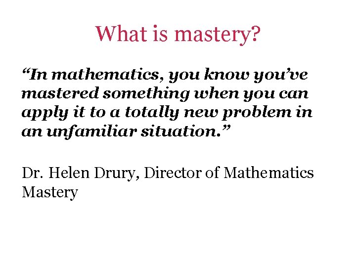 What is mastery? “In mathematics, you know you’ve mastered something when you can apply What is mastery? “In mathematics, you know you’ve mastered something when you can apply