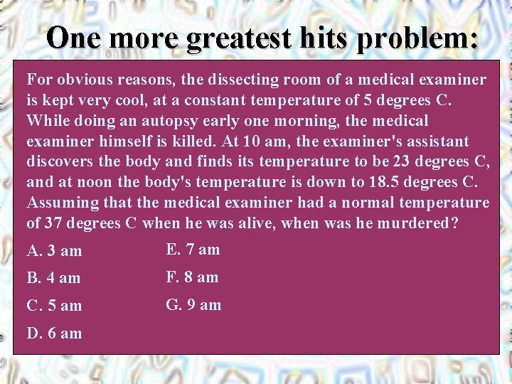 One more greatest hits problem: For obvious reasons, the dissecting room of a medical