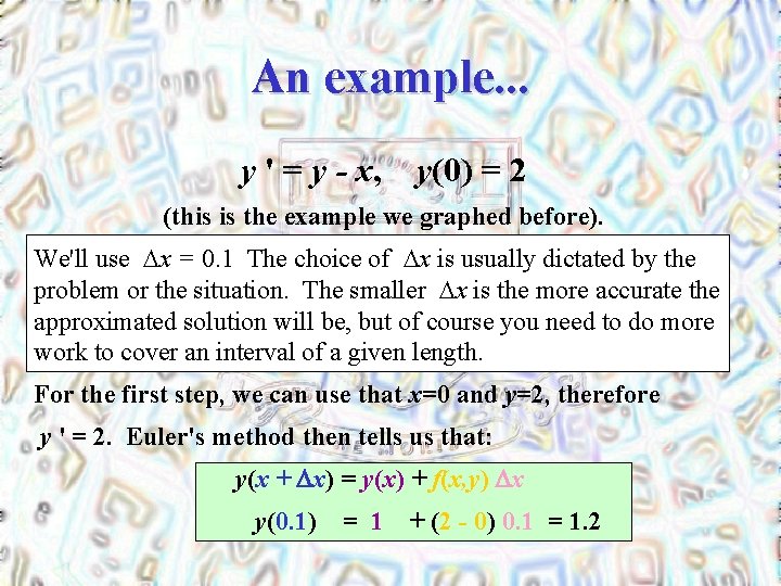 An example. . . y ' = y - x, y(0) = 2 (this