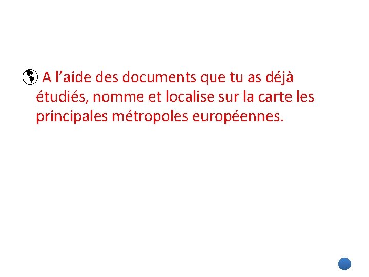  A l’aide des documents que tu as déjà étudiés, nomme et localise sur