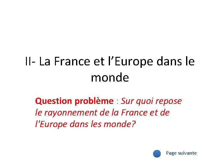 II- La France et l’Europe dans le monde Question problème : Sur quoi repose