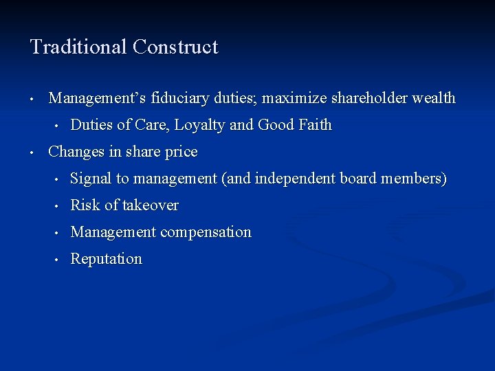 Traditional Construct • Management’s fiduciary duties; maximize shareholder wealth • • Duties of Care, Traditional Construct • Management’s fiduciary duties; maximize shareholder wealth • • Duties of Care,