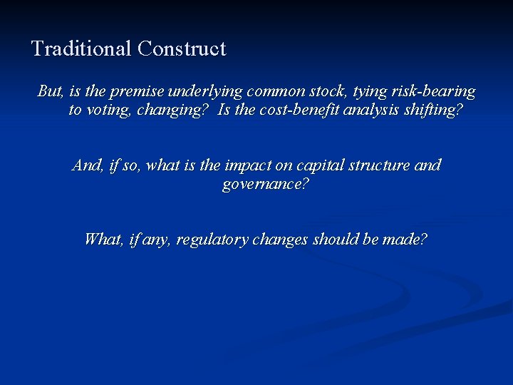 Traditional Construct But, is the premise underlying common stock, tying risk-bearing to voting, changing? Traditional Construct But, is the premise underlying common stock, tying risk-bearing to voting, changing?