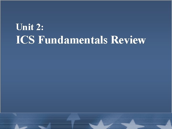 Unit 2: ICS Fundamentals Review 