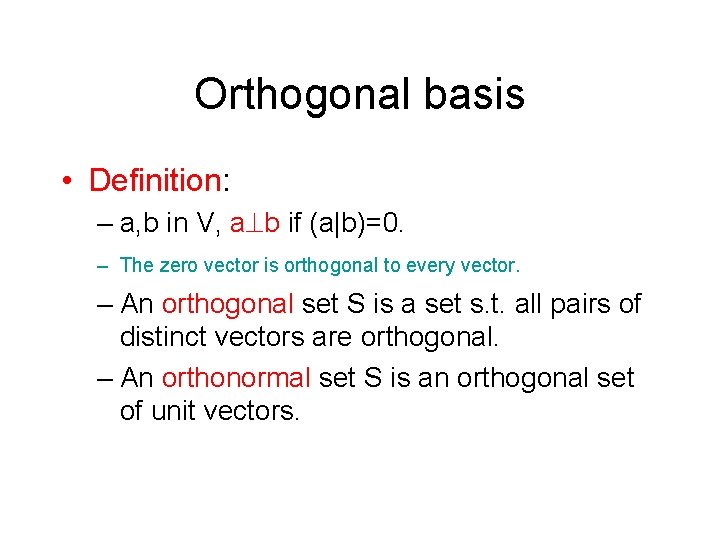 Orthogonal basis • Definition: – a, b in V, a b if (a|b)=0. –