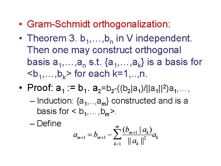  • Gram-Schmidt orthogonalization: • Theorem 3. b 1, …, bn in V independent.