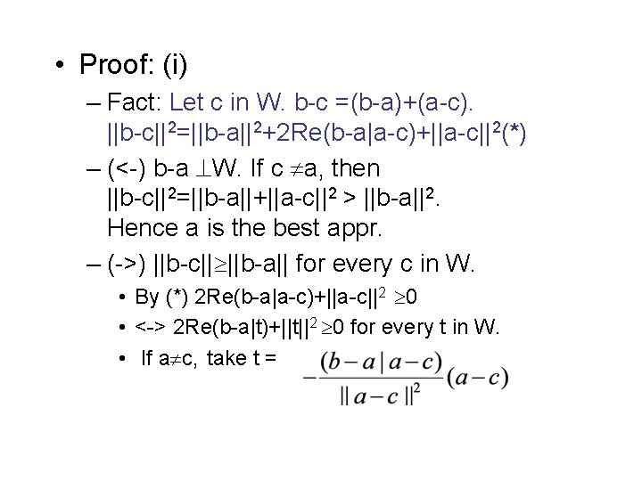  • Proof: (i) – Fact: Let c in W. b-c =(b-a)+(a-c). ||b-c||2=||b-a||2+2 Re(b-a|a-c)+||a-c||2(*)