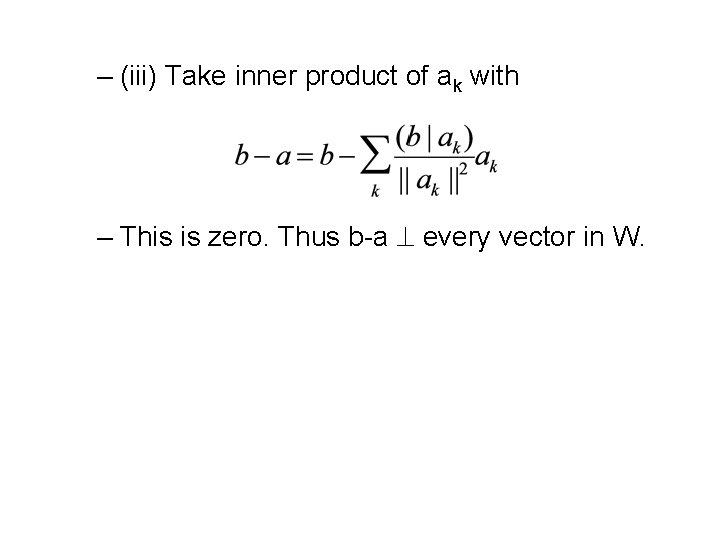 – (iii) Take inner product of ak with – This is zero. Thus b-a