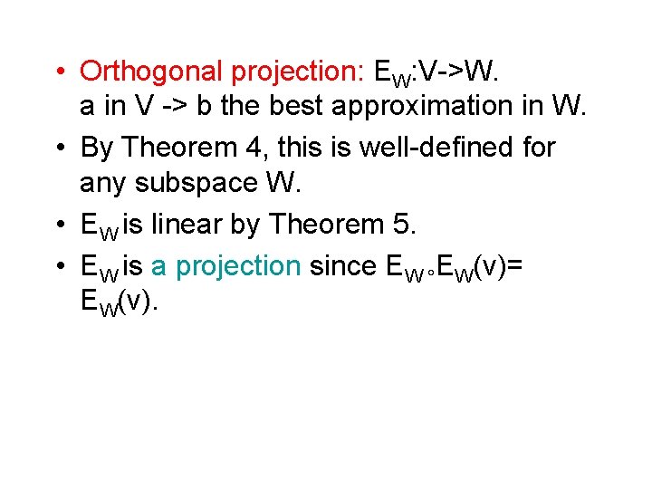  • Orthogonal projection: EW: V->W. a in V -> b the best approximation
