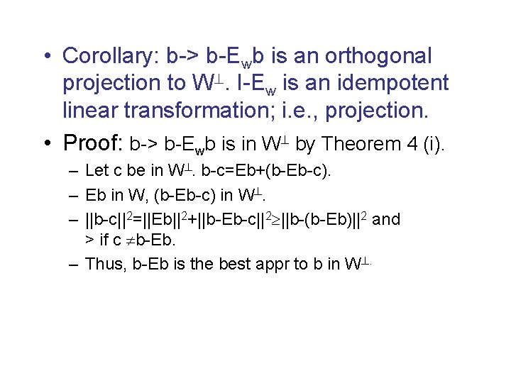  • Corollary: b-> b-Ewb is an orthogonal projection to W. I-Ew is an