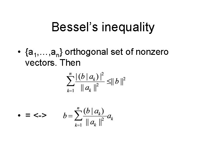 Bessel’s inequality • {a 1, …, an} orthogonal set of nonzero vectors. Then •