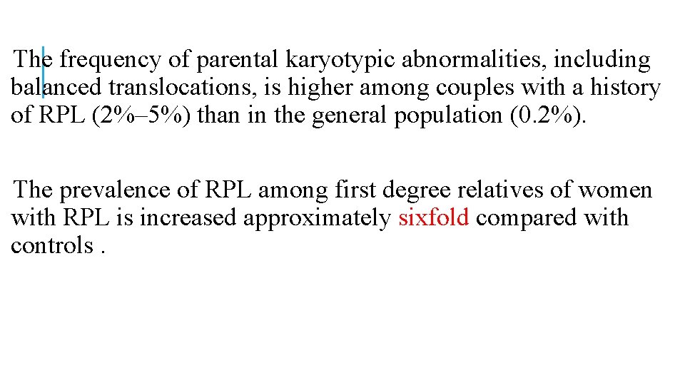 The frequency of parental karyotypic abnormalities, including balanced translocations, is higher among couples with The frequency of parental karyotypic abnormalities, including balanced translocations, is higher among couples with