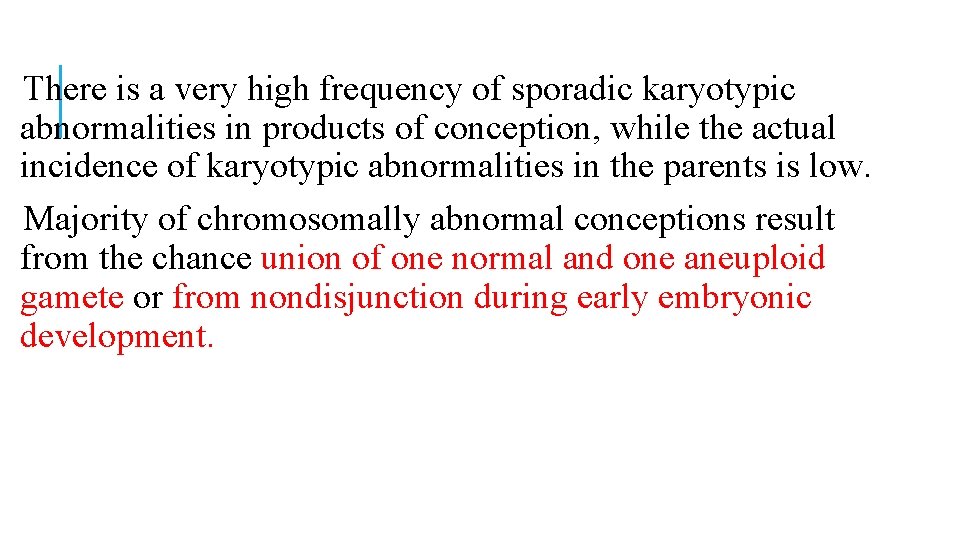 There is a very high frequency of sporadic karyotypic abnormalities in products of conception, There is a very high frequency of sporadic karyotypic abnormalities in products of conception,