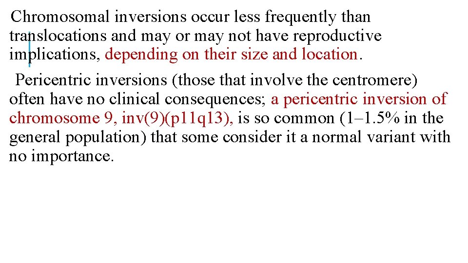 Chromosomal inversions occur less frequently than translocations and may or may not have reproductive Chromosomal inversions occur less frequently than translocations and may or may not have reproductive