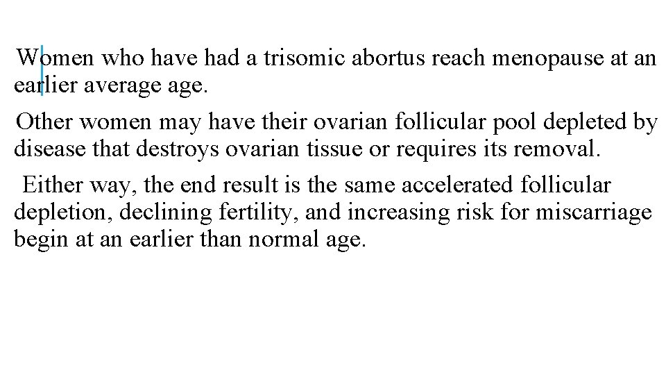 Women who have had a trisomic abortus reach menopause at an earlier average age. Women who have had a trisomic abortus reach menopause at an earlier average age.