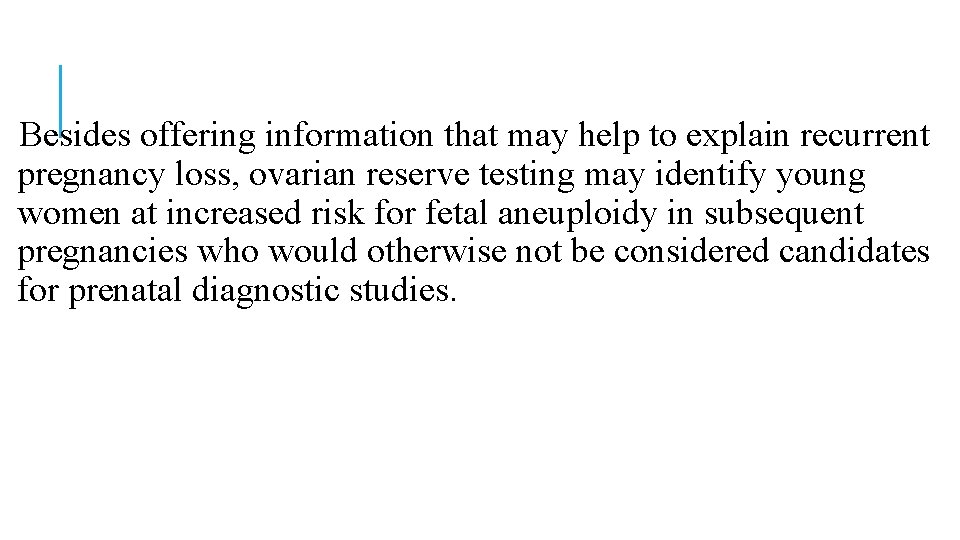 Besides offering information that may help to explain recurrent pregnancy loss, ovarian reserve testing Besides offering information that may help to explain recurrent pregnancy loss, ovarian reserve testing