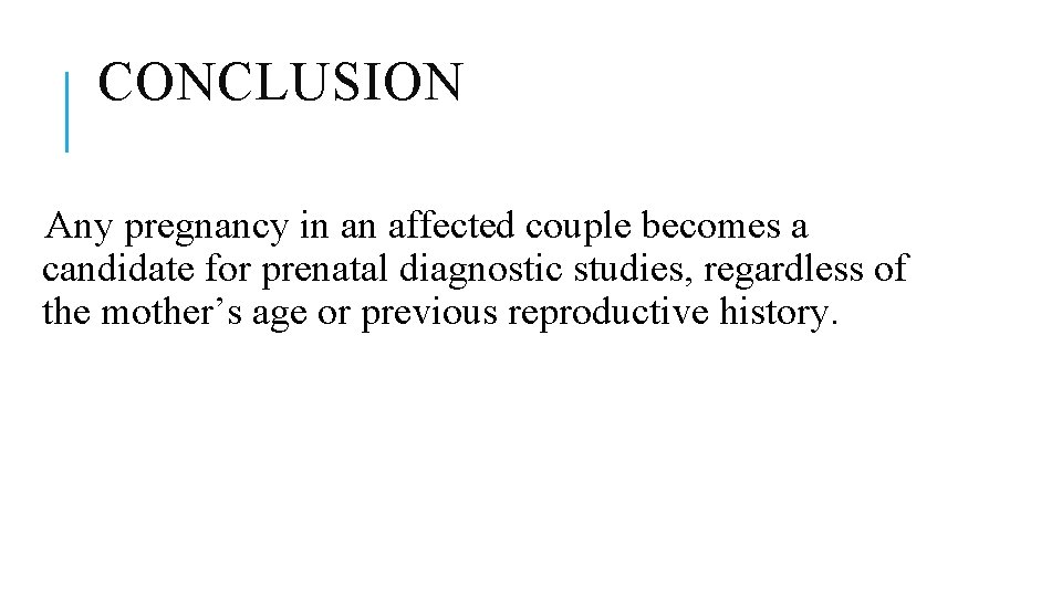 CONCLUSION Any pregnancy in an affected couple becomes a candidate for prenatal diagnostic studies, CONCLUSION Any pregnancy in an affected couple becomes a candidate for prenatal diagnostic studies,