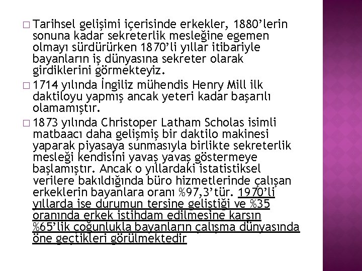 � Tarihsel gelişimi içerisinde erkekler, 1880’lerin sonuna kadar sekreterlik mesleğine egemen olmayı sürdürürken 1870’li