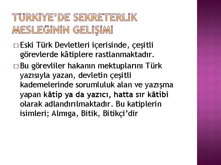 � Eski Türk Devletleri içerisinde, çeşitli görevlerde kâtiplere rastlanmaktadır. � Bu görevliler hakanın mektuplarını