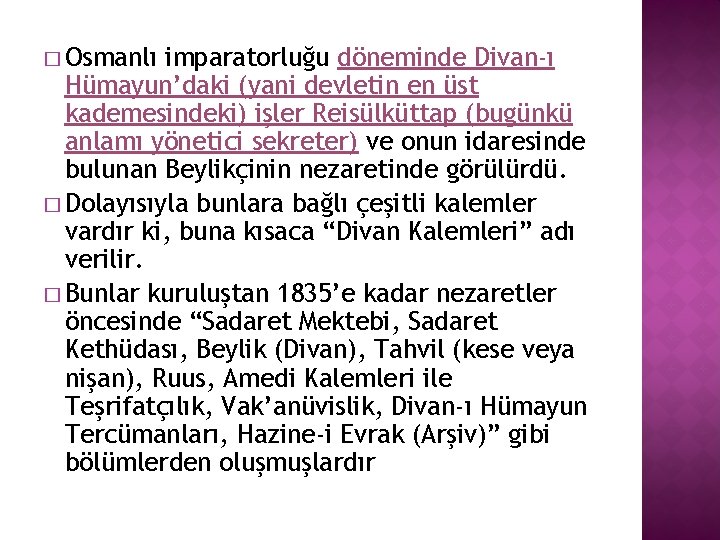 � Osmanlı imparatorluğu döneminde Divan-ı Hümayun’daki (yani devletin en üst kademesindeki) işler Reisülküttap (bugünkü