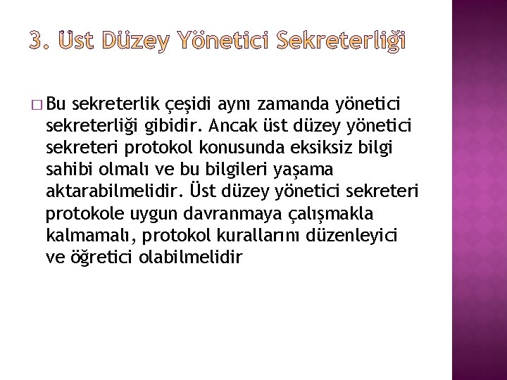 � Bu sekreterlik çeşidi aynı zamanda yönetici sekreterliği gibidir. Ancak üst düzey yönetici sekreteri