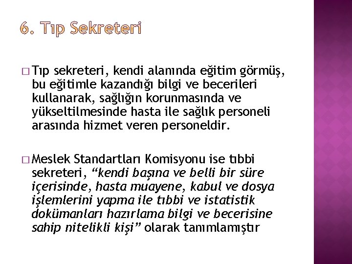 � Tıp sekreteri, kendi alanında eğitim görmüş, bu eğitimle kazandığı bilgi ve becerileri kullanarak,