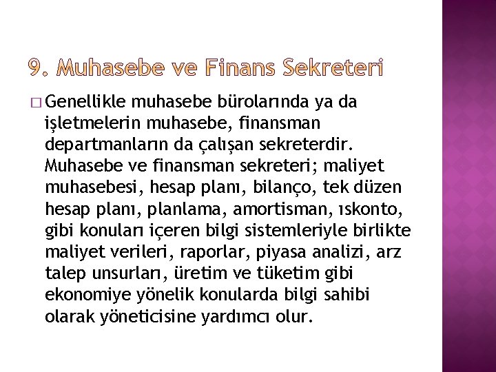 � Genellikle muhasebe bürolarında ya da işletmelerin muhasebe, finansman departmanların da çalışan sekreterdir. Muhasebe