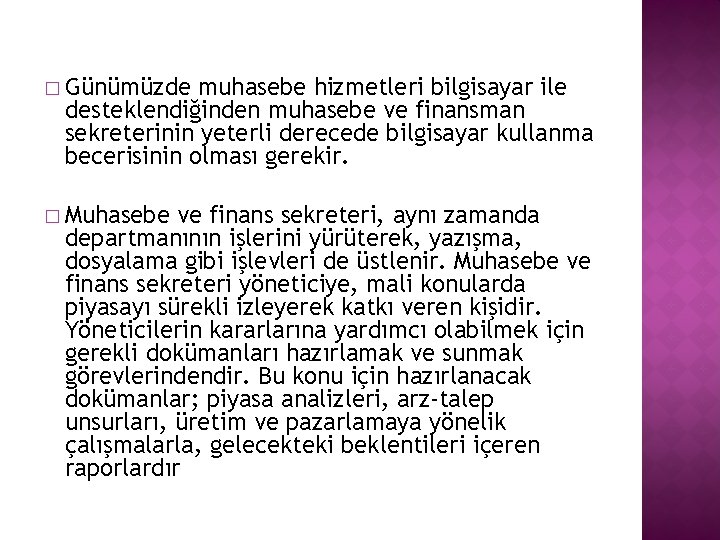 � Günümüzde muhasebe hizmetleri bilgisayar ile desteklendiğinden muhasebe ve finansman sekreterinin yeterli derecede bilgisayar