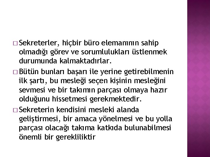 � Sekreterler, hiçbir büro elemanının sahip olmadığı görev ve sorumlulukları üstlenmek durumunda kalmaktadırlar. �